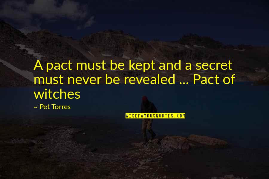 Secret Romance Quotes By Pet Torres: A pact must be kept and a secret