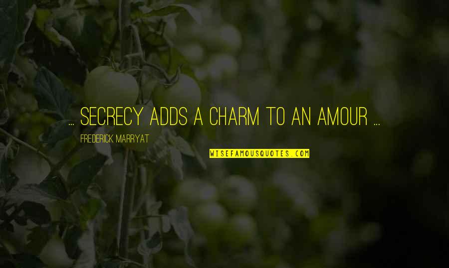 Secret Secrecy Quotes By Frederick Marryat: ... secrecy adds a charm to an amour Secret Secrecy Quotes By Frederick Marryat: ... secrecy adds a charm to an amour