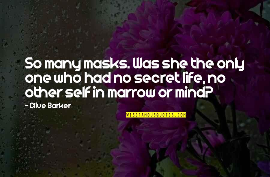 Secret Self Quotes By Clive Barker: So many masks. Was she the only one