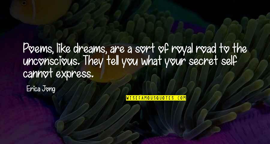 Secret Self Quotes By Erica Jong: Poems, like dreams, are a sort of royal