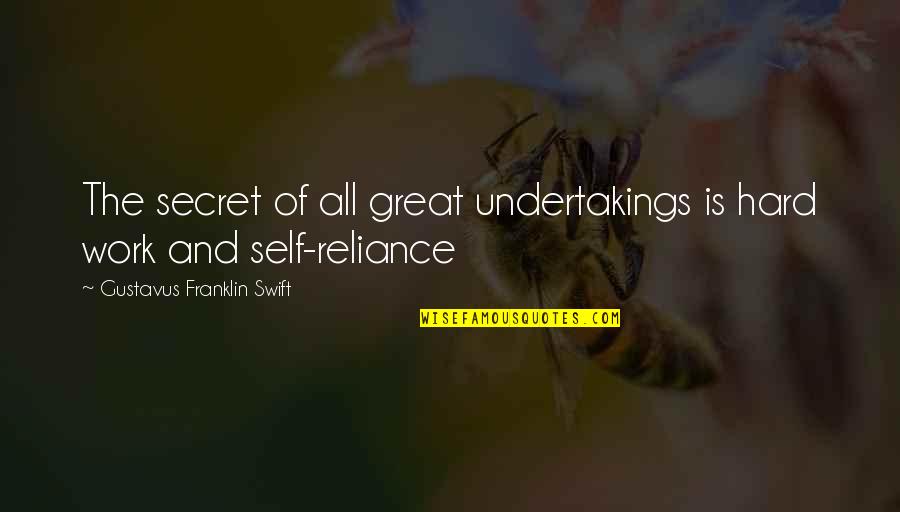 Secret Self Quotes By Gustavus Franklin Swift: The secret of all great undertakings is hard