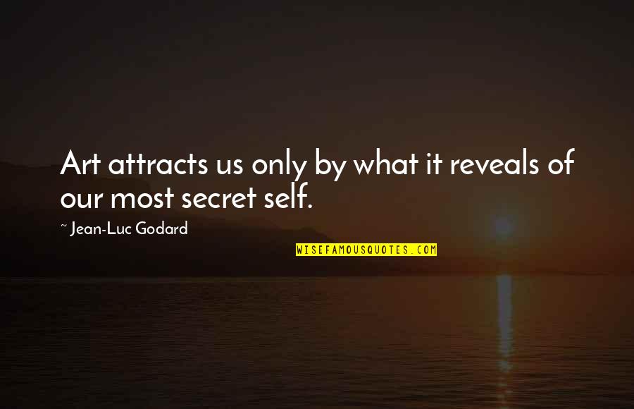 Secret Self Quotes By Jean-Luc Godard: Art attracts us only by what it reveals