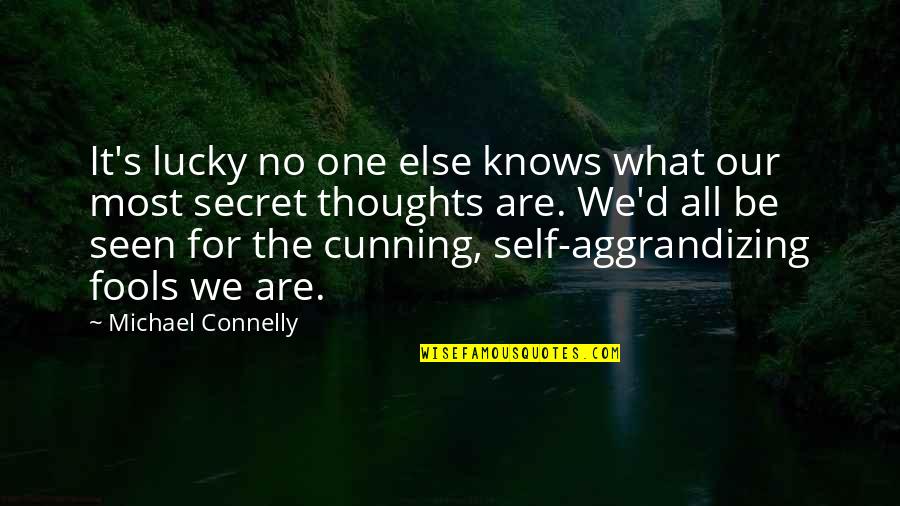 Secret Self Quotes By Michael Connelly: It's lucky no one else knows what our