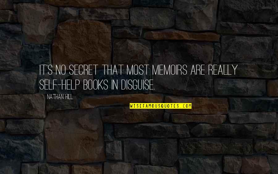 Secret Self Quotes By Nathan Hill: It's no secret that most memoirs are really