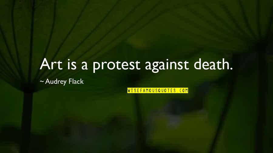 Secret Sharing Friend Quotes By Audrey Flack: Art is a protest against death.
