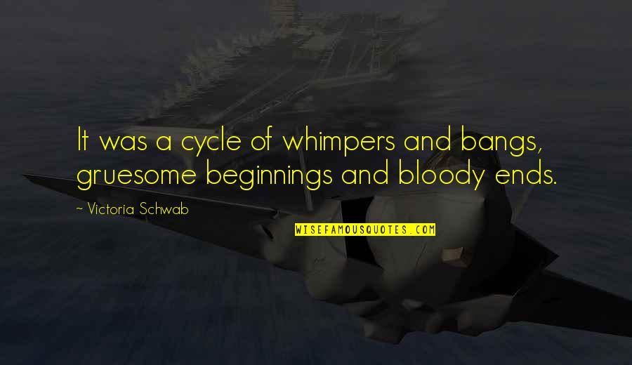 Secret Sharing Friend Quotes By Victoria Schwab: It was a cycle of whimpers and bangs,