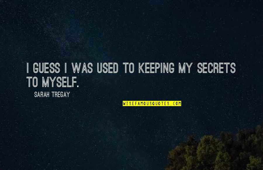 Secret Smile Quotes By Sarah Tregay: I guess I was used to keeping my