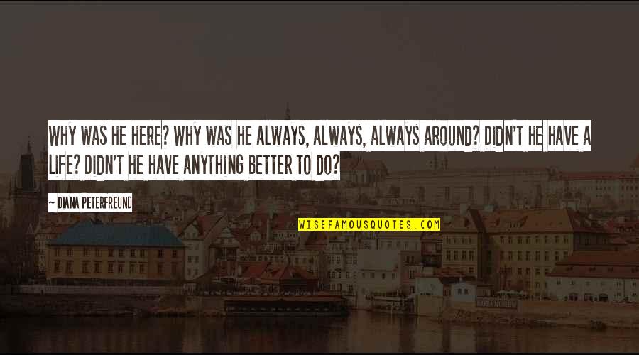 Secret Society Quotes By Diana Peterfreund: Why was he here? Why was he always, Secret Society Quotes By Diana Peterfreund: Why was he here? Why was he always,