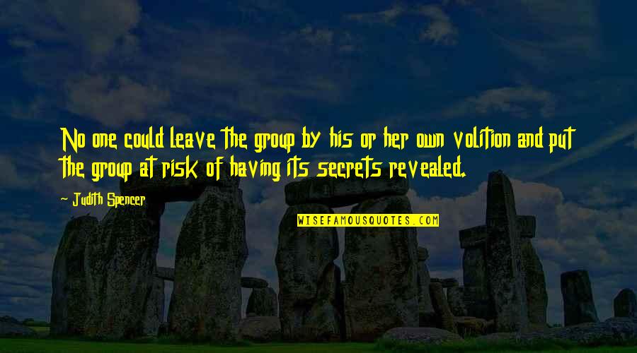 Secret Society Quotes By Judith Spencer: No one could leave the group by his Secret Society Quotes By Judith Spencer: No one could leave the group by his