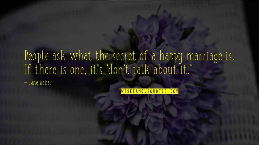 Secret Talk Quotes By Jane Asher: People ask what the secret of a happy Secret Talk Quotes By Jane Asher: People ask what the secret of a happy