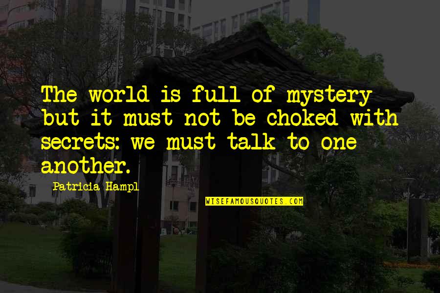 Secret Talk Quotes By Patricia Hampl: The world is full of mystery but it Secret Talk Quotes By Patricia Hampl: The world is full of mystery but it