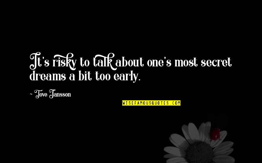 Secret Talk Quotes By Tove Jansson: It's risky to talk about one's most secret