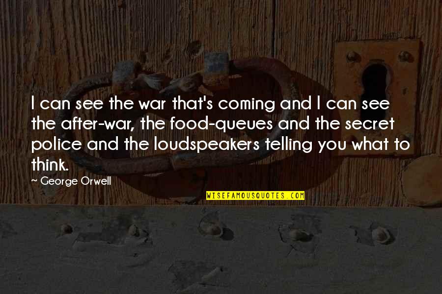 Secret Telling Quotes By George Orwell: I can see the war that's coming and