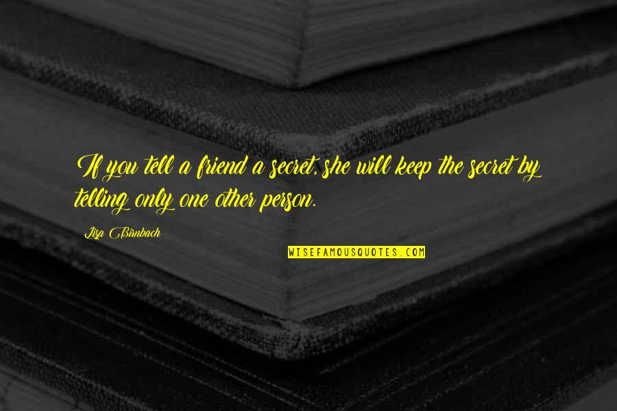 Secret Telling Quotes By Lisa Birnbach: If you tell a friend a secret, she Secret Telling Quotes By Lisa Birnbach: If you tell a friend a secret, she