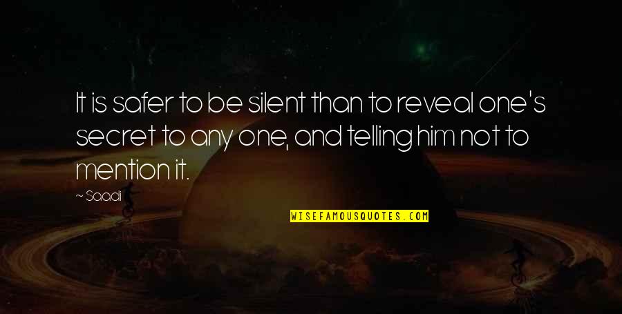 Secret Telling Quotes By Saadi: It is safer to be silent than to