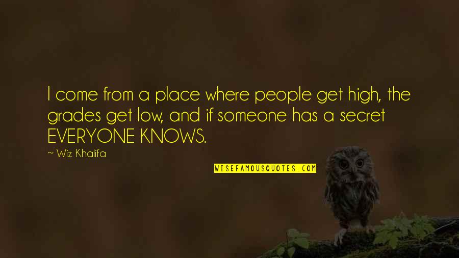 Secret That Everyone Knows Quotes By Wiz Khalifa: I come from a place where people get