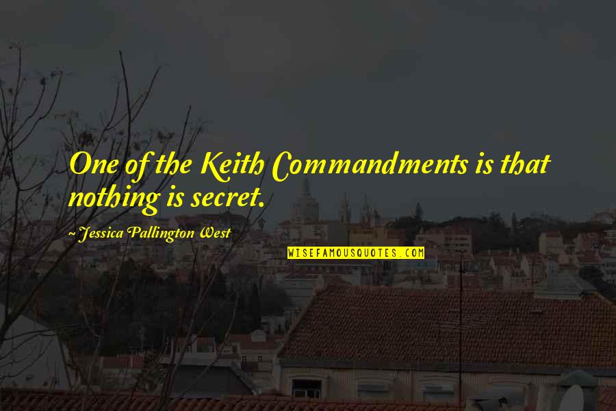 Secret That Quotes By Jessica Pallington West: One of the Keith Commandments is that nothing