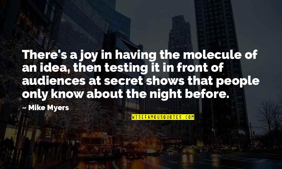 Secret That Quotes By Mike Myers: There's a joy in having the molecule of