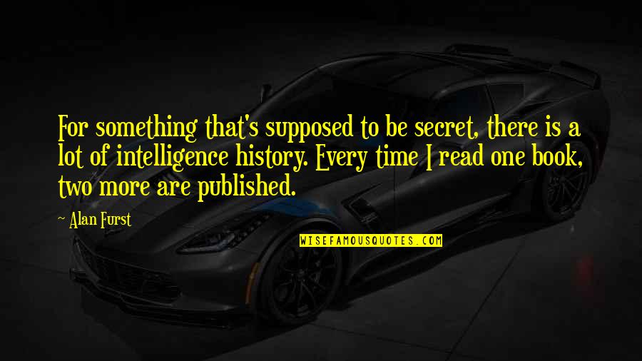 Secret The Book Quotes By Alan Furst: For something that's supposed to be secret, there