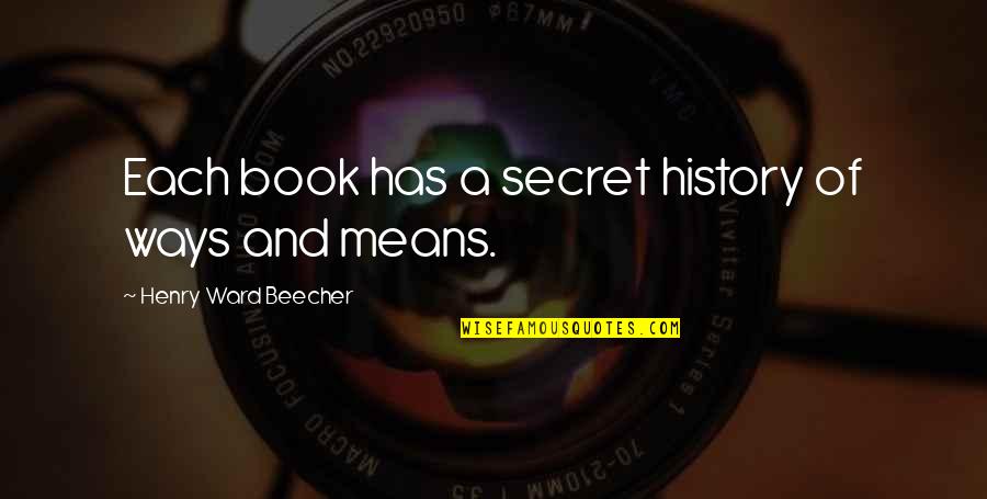 Secret The Book Quotes By Henry Ward Beecher: Each book has a secret history of ways