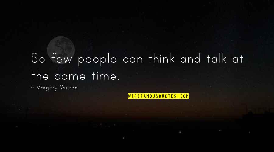 Secret The Book Quotes By Margery Wilson: So few people can think and talk at