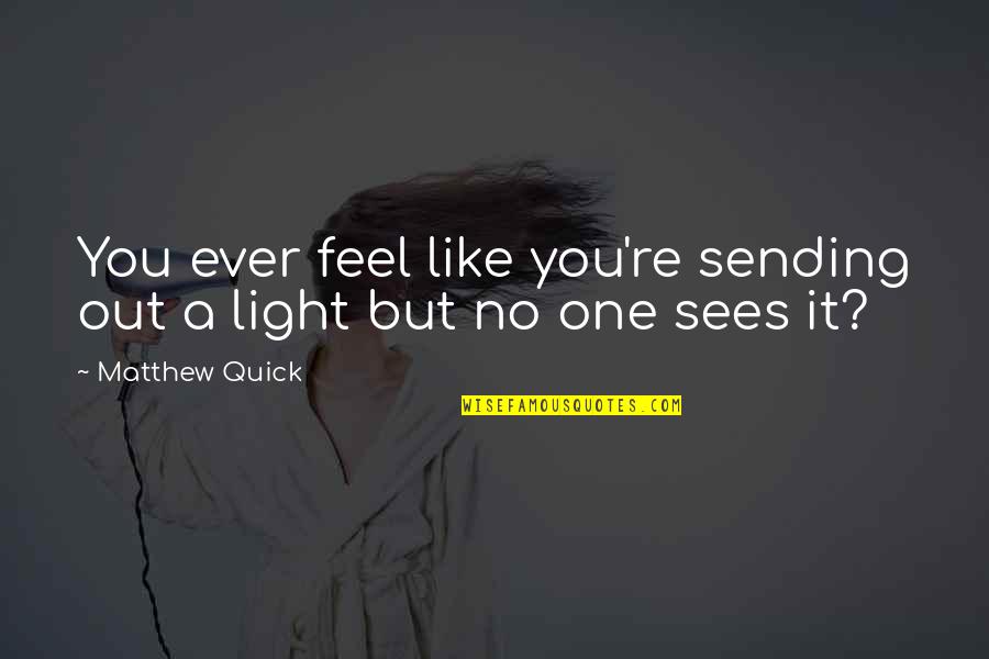 Secret The Book Quotes By Matthew Quick: You ever feel like you're sending out a