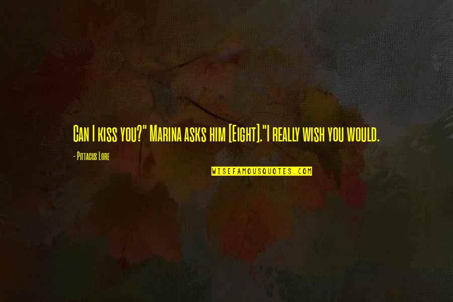 Secret The Book Quotes By Pittacus Lore: Can I kiss you?" Marina asks him [Eight]."I