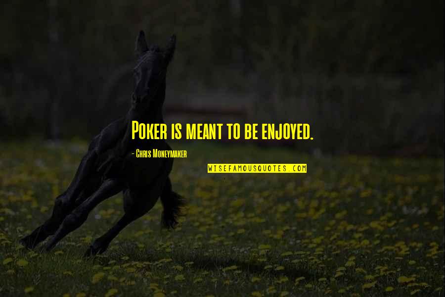 Secret The Song Quotes By Chris Moneymaker: Poker is meant to be enjoyed. Secret The Song Quotes By Chris Moneymaker: Poker is meant to be enjoyed.