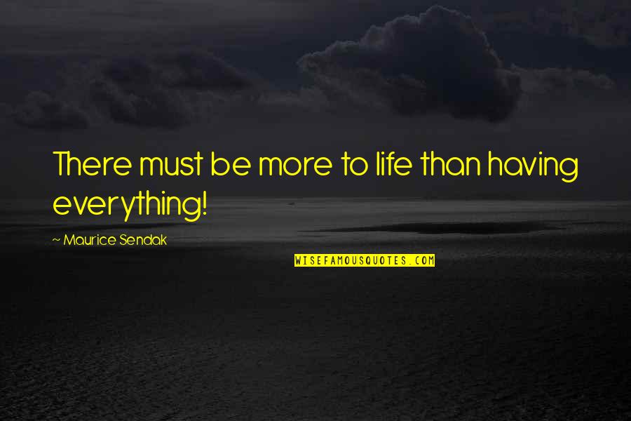 Secret The Song Quotes By Maurice Sendak: There must be more to life than having Secret The Song Quotes By Maurice Sendak: There must be more to life than having