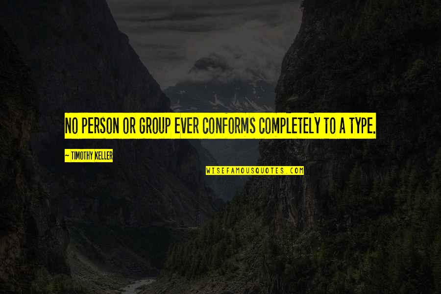 Secret The Song Quotes By Timothy Keller: No person or group ever conforms completely to Secret The Song Quotes By Timothy Keller: No person or group ever conforms completely to