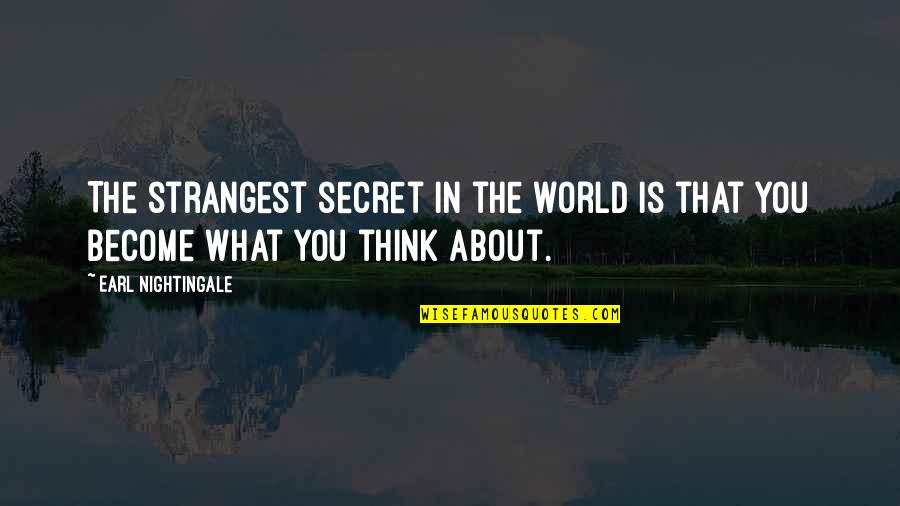 Secret Thinking Of You Quotes By Earl Nightingale: The strangest secret in the world is that