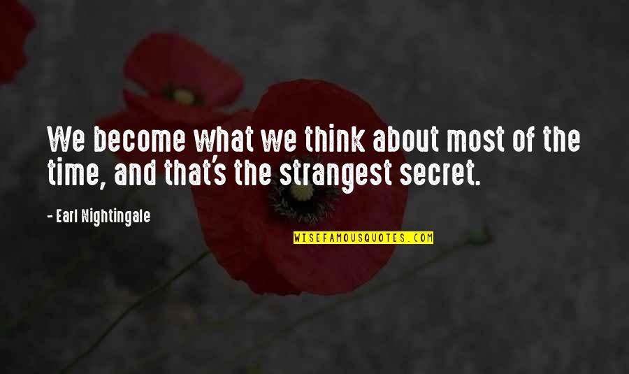 Secret Thinking Of You Quotes By Earl Nightingale: We become what we think about most of