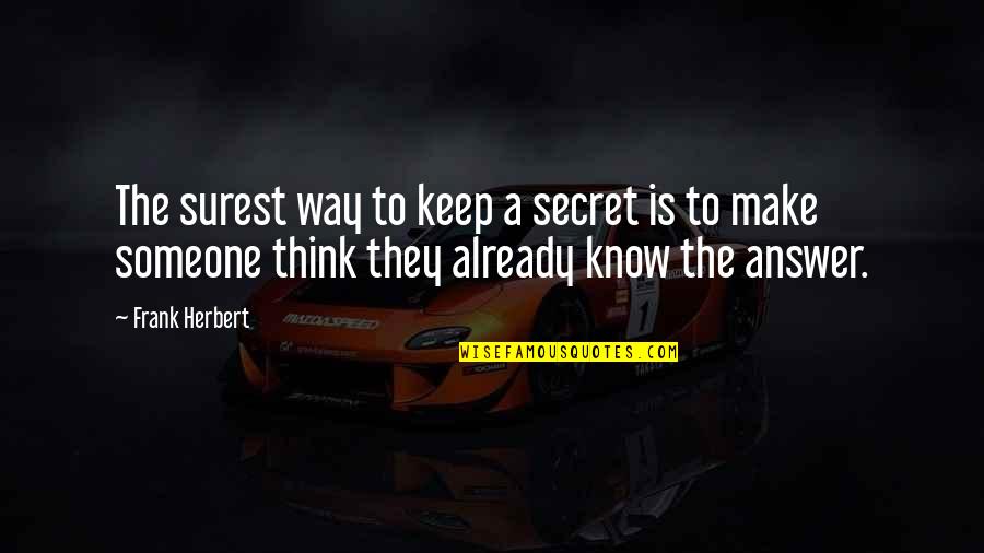 Secret Thinking Of You Quotes By Frank Herbert: The surest way to keep a secret is