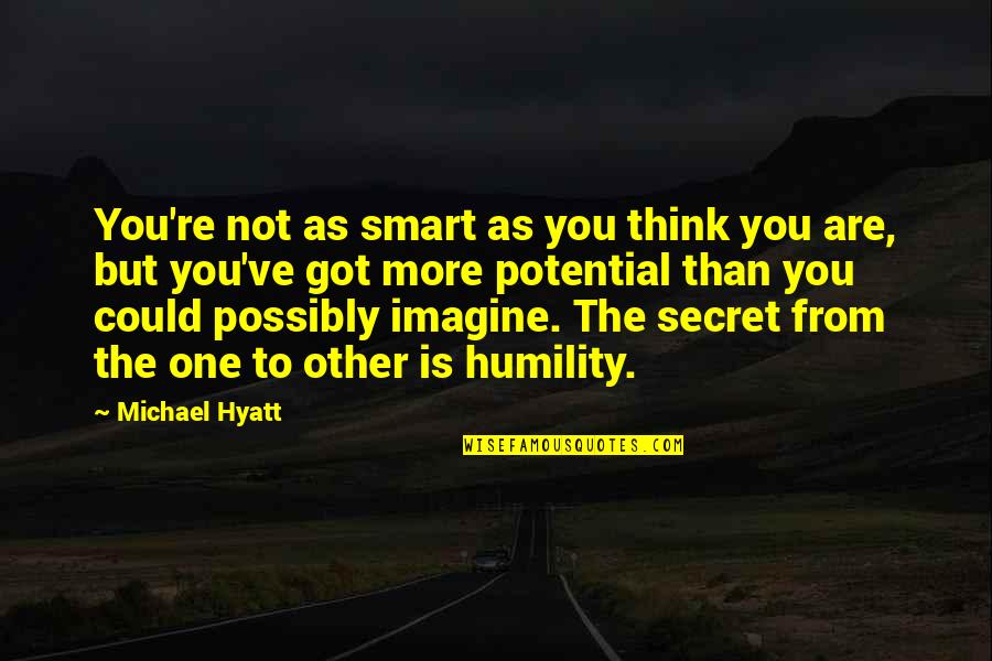Secret Thinking Of You Quotes By Michael Hyatt: You're not as smart as you think you