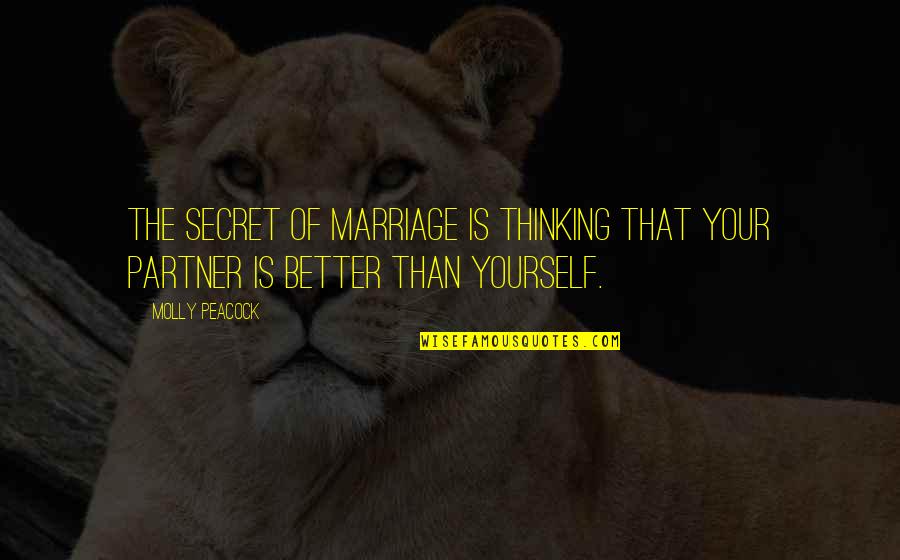 Secret Thinking Of You Quotes By Molly Peacock: The secret of marriage is thinking that your