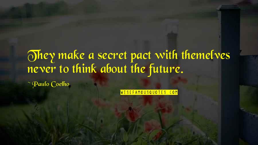 Secret Thinking Of You Quotes By Paulo Coelho: They make a secret pact with themelves never