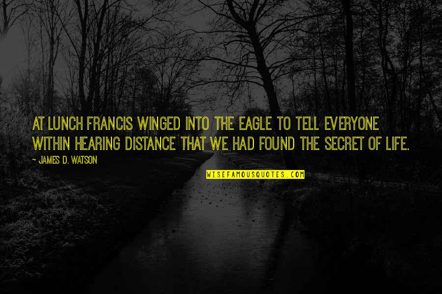 Secret To Life Quotes By James D. Watson: At lunch Francis winged into the Eagle to