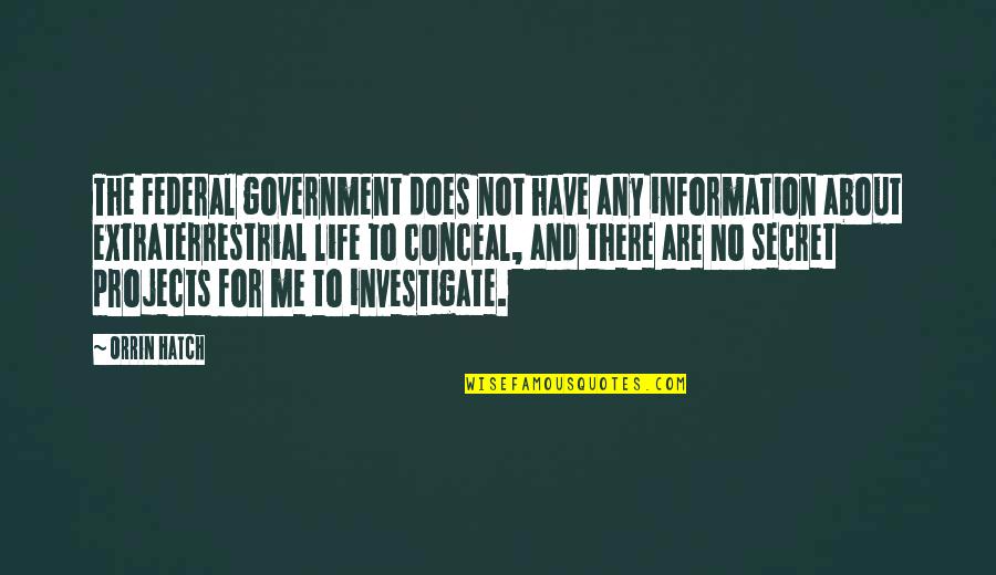 Secret To Life Quotes By Orrin Hatch: The Federal government does not have any information