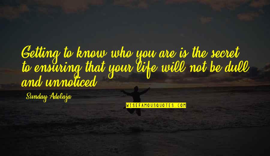 Secret To Life Quotes By Sunday Adelaja: Getting to know who you are is the