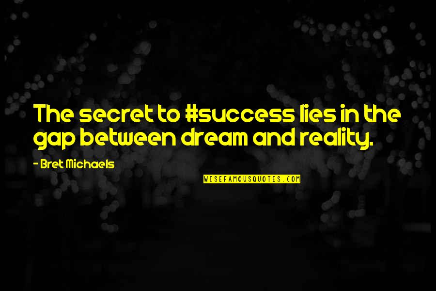 Secret To Success Quotes By Bret Michaels: The secret to #success lies in the gap
