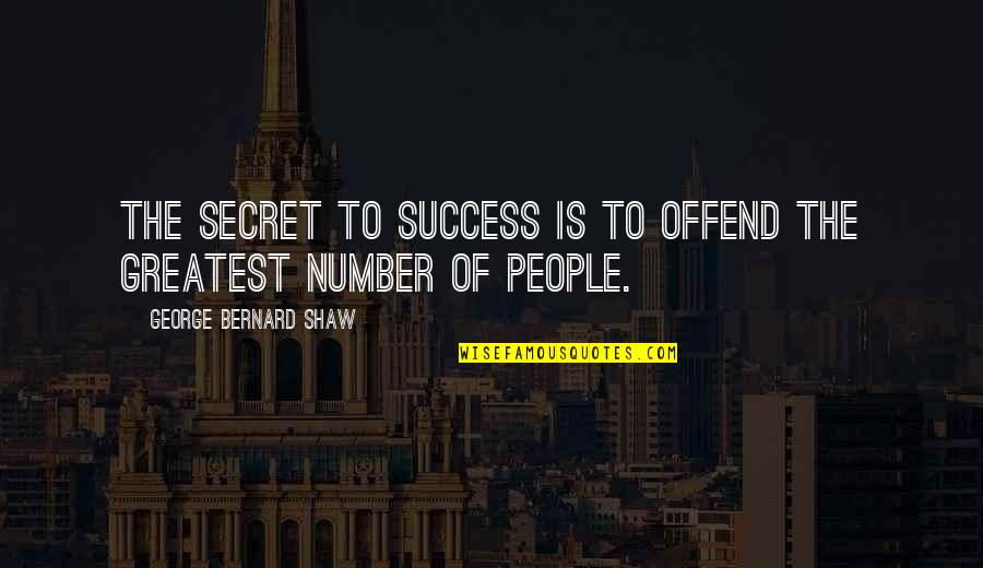 Secret To Success Quotes By George Bernard Shaw: The secret to success is to offend the
