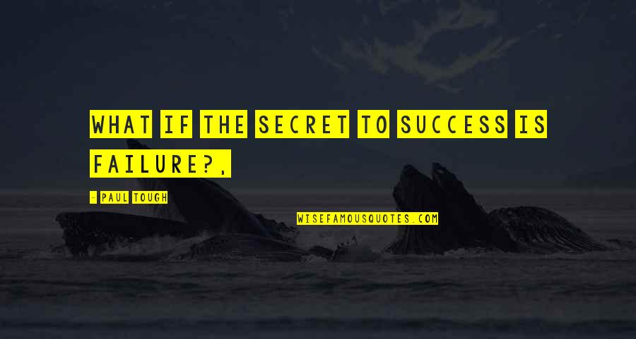 Secret To Success Quotes By Paul Tough: What if the Secret to Success is Failure?,