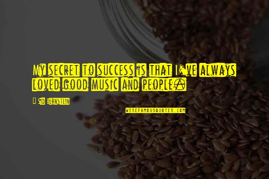 Secret To Success Quotes By Sid Bernstein: My secret to success is that I've always