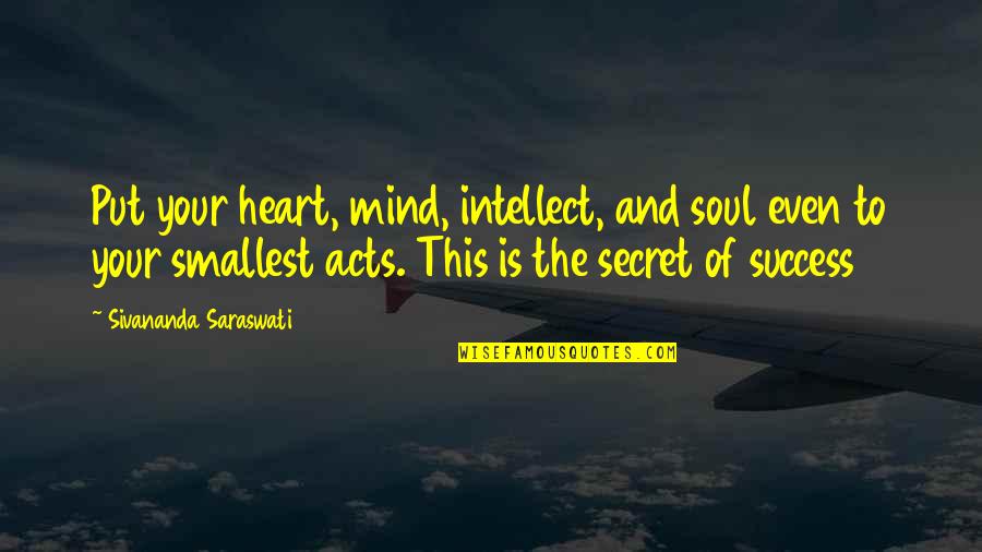 Secret To Success Quotes By Sivananda Saraswati: Put your heart, mind, intellect, and soul even