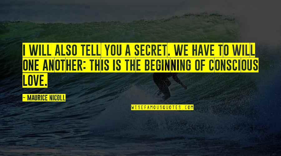 Secret To Tell You Quotes By Maurice Nicoll: I will also tell you a secret. We Secret To Tell You Quotes By Maurice Nicoll: I will also tell you a secret. We