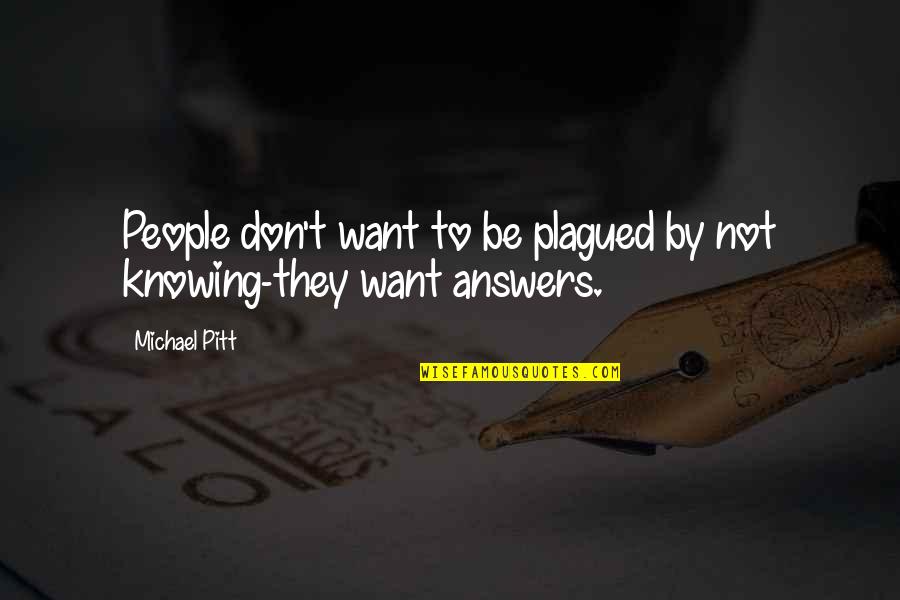 Secret Treasures Quotes By Michael Pitt: People don't want to be plagued by not