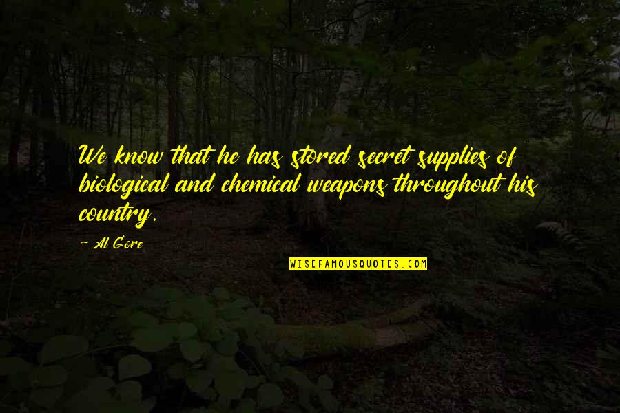 Secret Weapons Quotes By Al Gore: We know that he has stored secret supplies Secret Weapons Quotes By Al Gore: We know that he has stored secret supplies