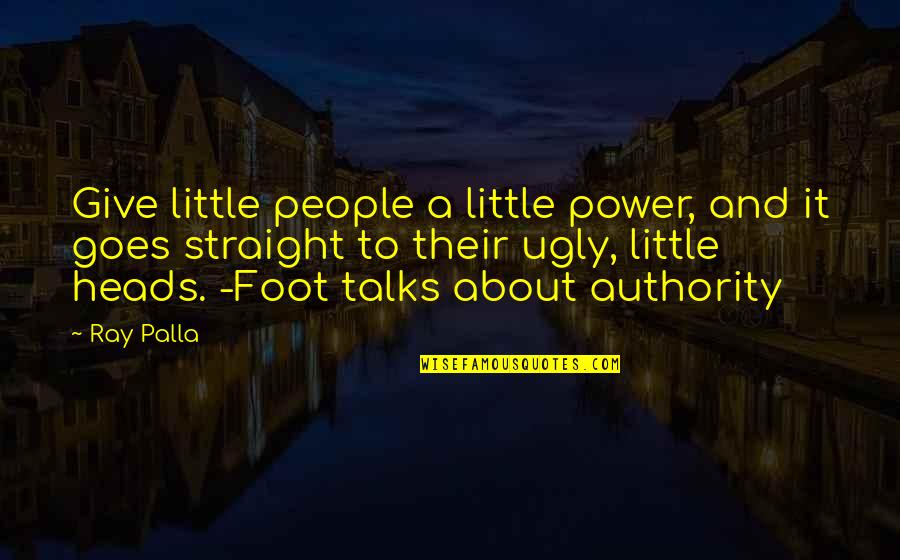 Secret Wedding Quotes By Ray Palla: Give little people a little power, and it