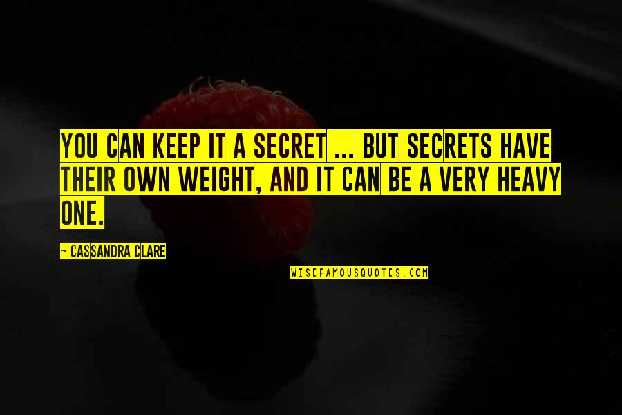 Secret You Keep Quotes By Cassandra Clare: You can keep it a secret ... But