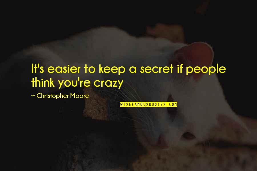 Secret You Keep Quotes By Christopher Moore: It's easier to keep a secret if people
